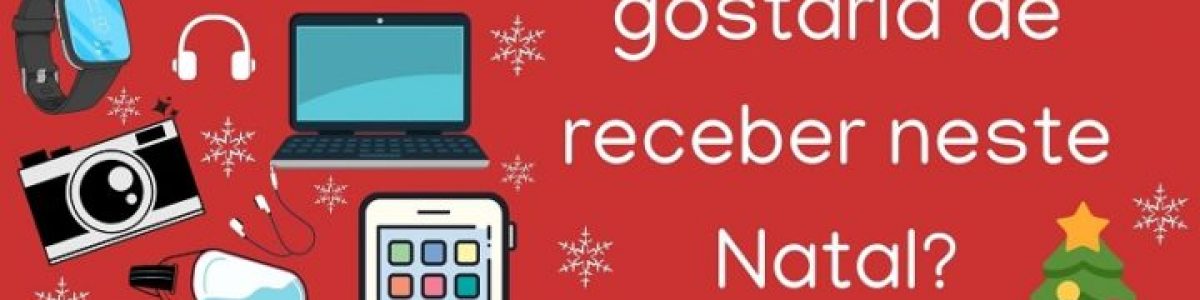 Que gadgets gostaria de receber neste Natal?
