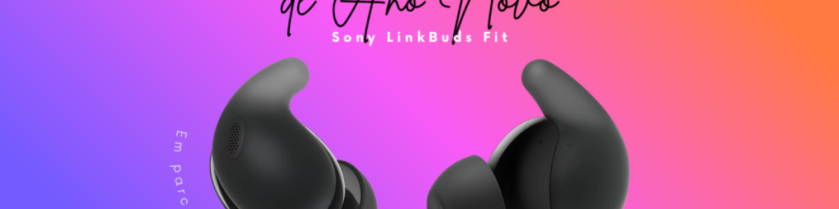 Passatempo de Ano Novo: ganhe uns Sony LinkBuds Fit